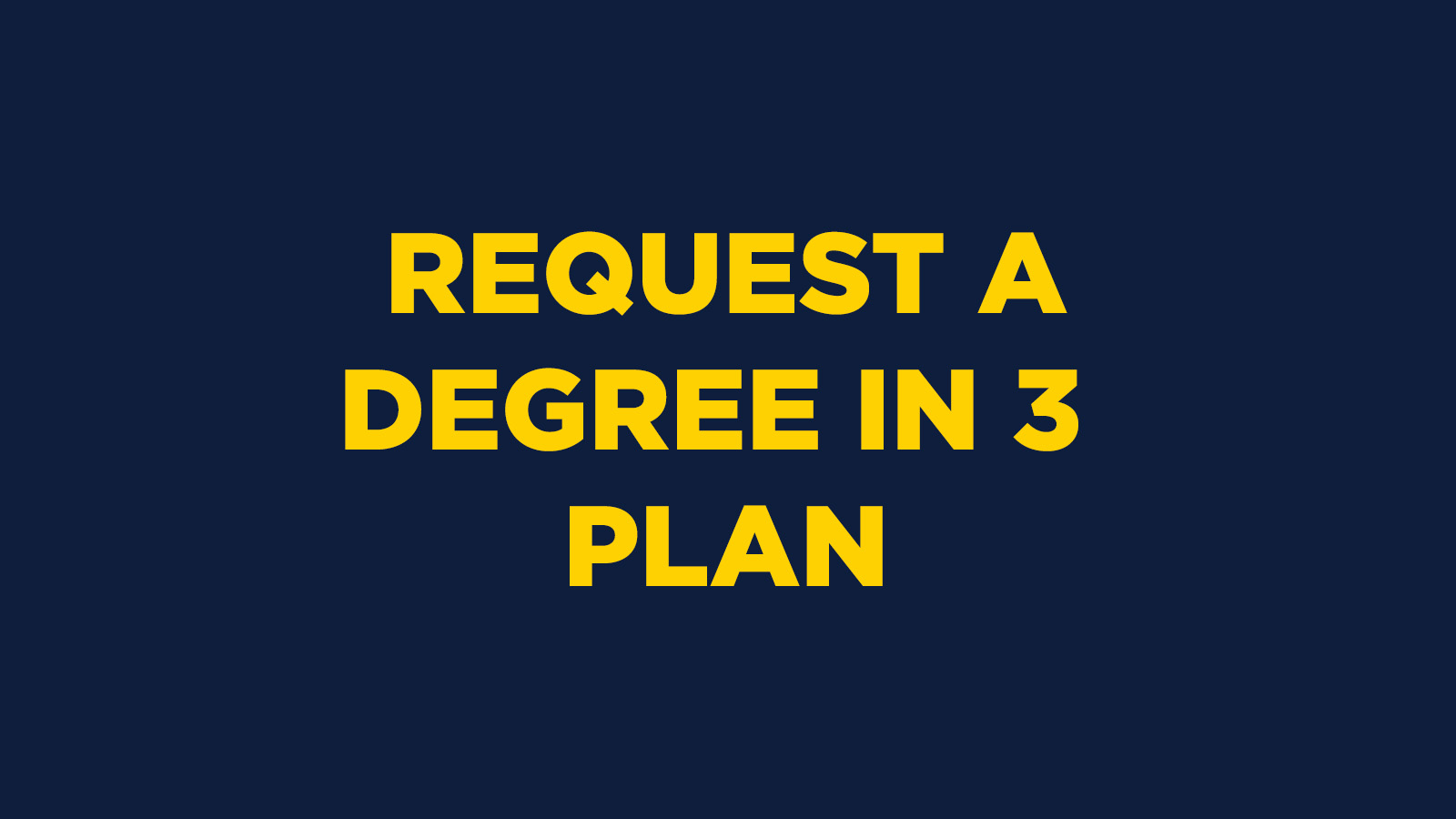 REQUEST A DEGREE IN 3 PLAN