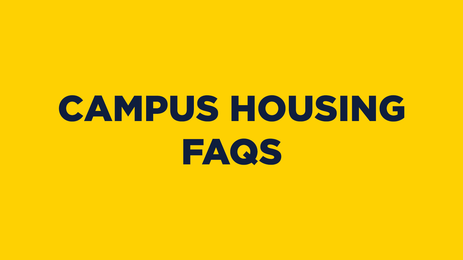 CAMPUS HOUSING FAQS