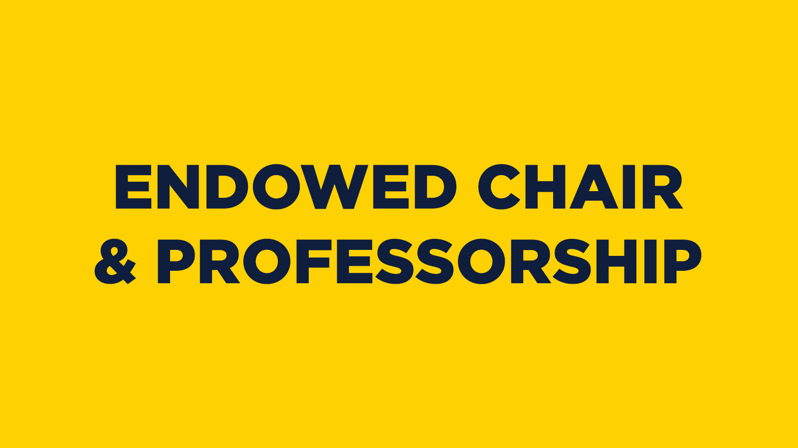 ENDOWED CHAIR & PROFESSORSHIP