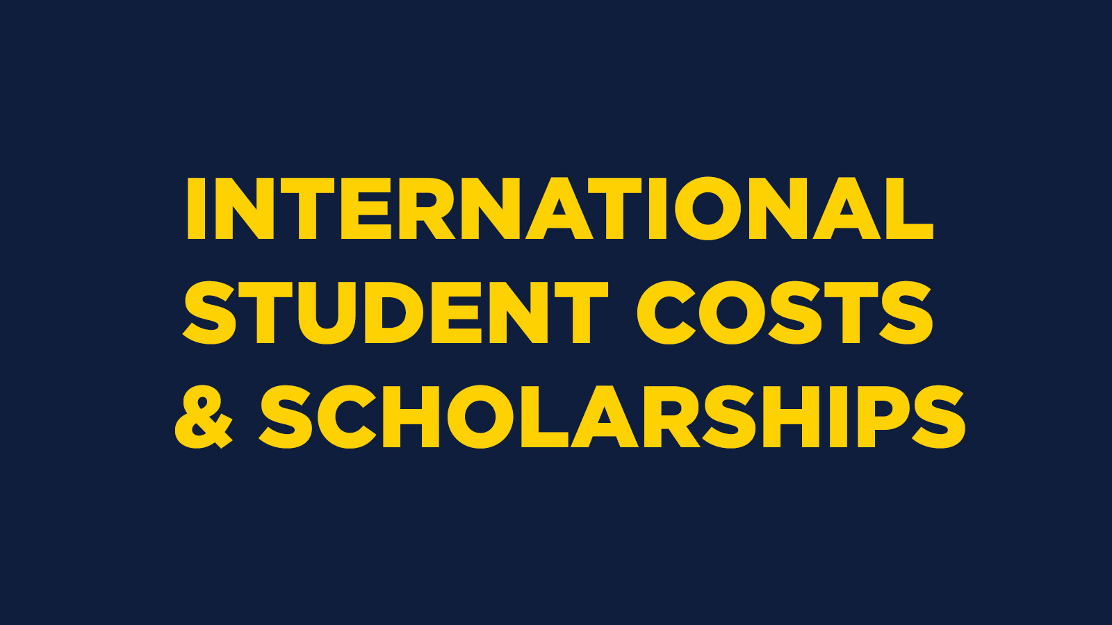 INTERNATIONAL STUDENT COSTS & SCHOLARSHIPS